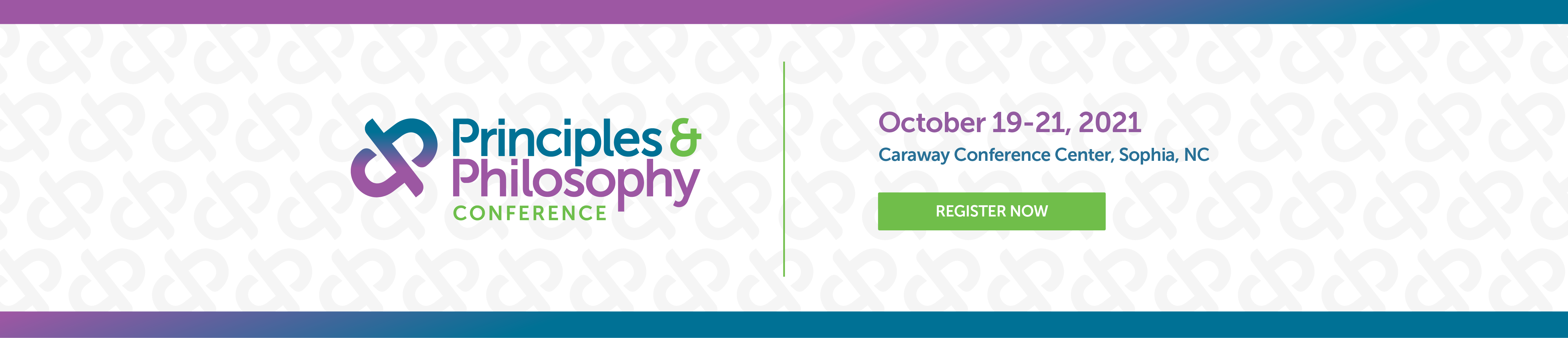 Principles & Philosophy Conference - October 19-21, 2021 Carraway Conference Center, Sophia, NC - Register Now