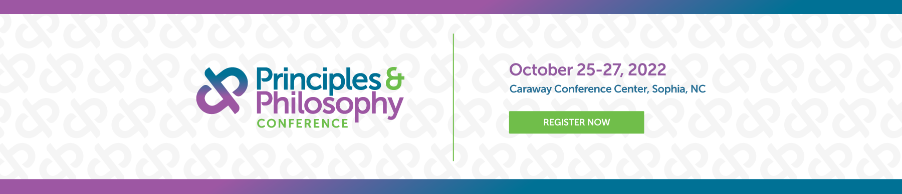 Principles & Philosophy Conference - October 25-27, 2022 Carraway Conference Center, Sophia, NC - Register Now