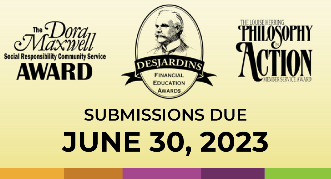 The Dora Maxwell Award, Desjardins Financial Education Awards, The Louise Herring Philosophy in Action Member Service Award -Submissions Due June 30, 2023